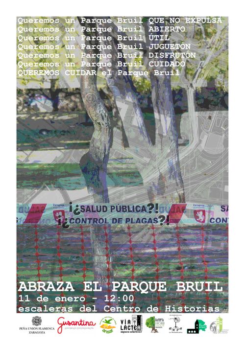 Cartel de la concentración «Abrazo al Parque Bruil».
Se ve un árbol detrás de una valle en la que pone salud pública y control de plagas (a las que se les añaden interrogaciones).
Se lee:
Queremos un Parque Bruil que no expulsa
Queremos un Parque Bruil abierto
Queremos un Parque Bruil útil
Queremos un Parque Bruil juguetón
Queremos un Parque Bruil disfrutón
Queremos un Parque Bruil cuidado
Queremos cuidar el Parque Bruil.
Abraza el Parque Bruil.
11 de enero a las 12:00
Escaleras del Centro de Historias.
